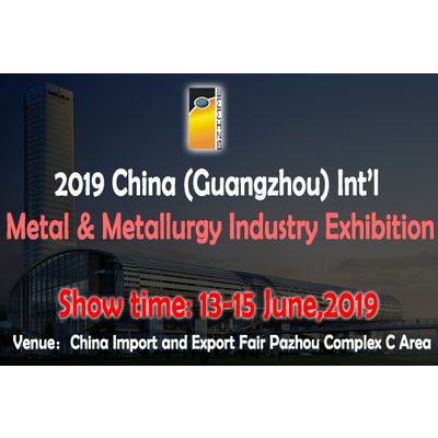 2019 China (Guangzhou) Int'l Metal & Metallurgy Industry Exhibition